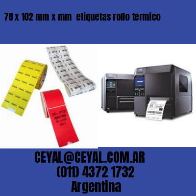 78 x 102 mm x mm  etiquetas rollo termico