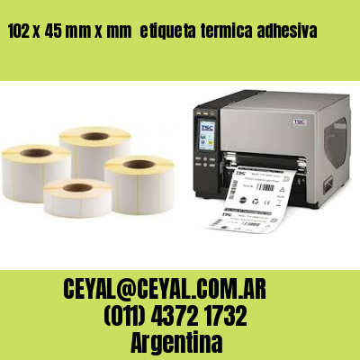 102 x 45 mm x mm  etiqueta termica adhesiva