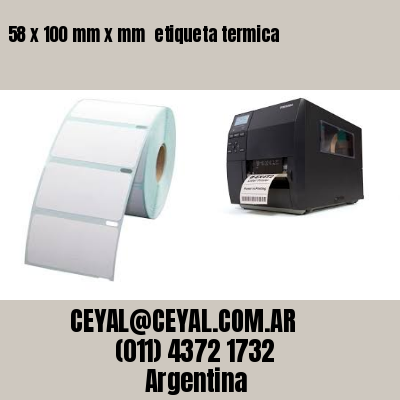 58 x 100 mm x mm  etiqueta termica