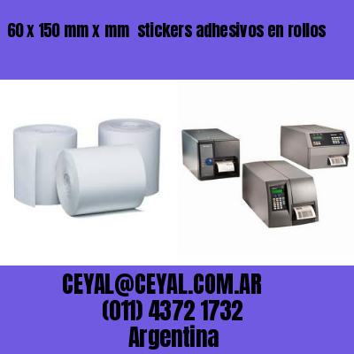 60 x 150 mm x mm  stickers adhesivos en rollos
