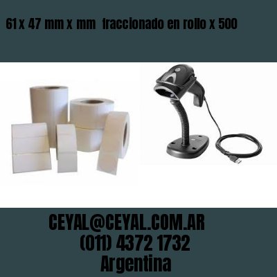 61 x 47 mm x mm  fraccionado en rollo x 500