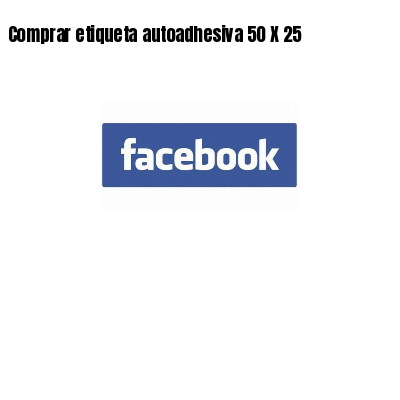 Comprar etiqueta autoadhesiva 50 X 25
