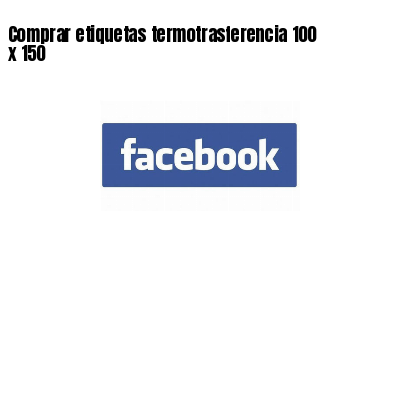 Comprar etiquetas termotrasferencia 100 x 150