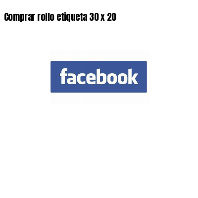 Comprar rollo etiqueta 30 x 20