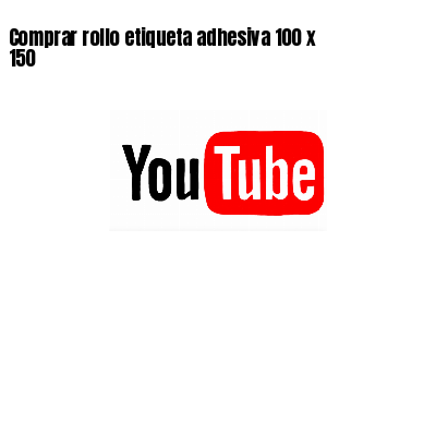 Comprar rollo etiqueta adhesiva 100 x 150
