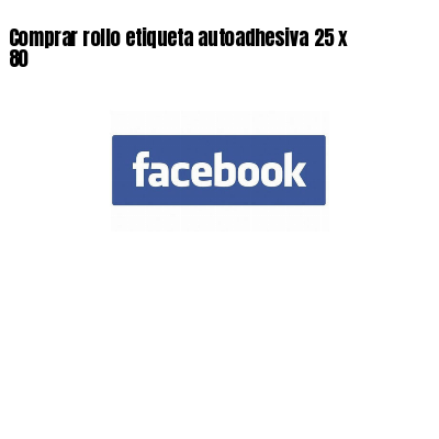 Comprar rollo etiqueta autoadhesiva 25 x 80
