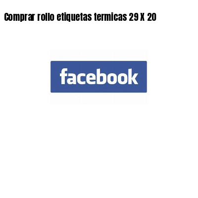 Comprar rollo etiquetas termicas 29 X 20