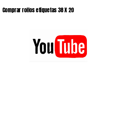 Comprar rollos etiquetas 38 X 20