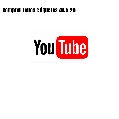 Comprar rollos etiquetas 44 x 20