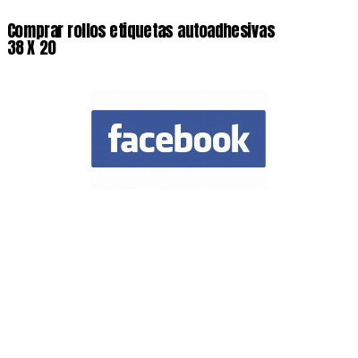 Comprar rollos etiquetas autoadhesivas 38 X 20