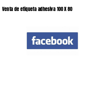Venta de etiqueta adhesiva 100 X 80