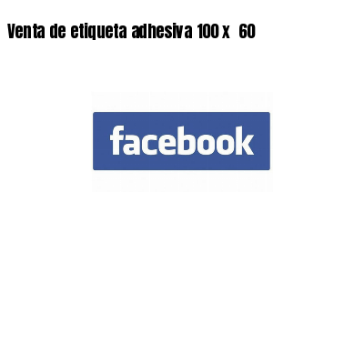 Venta de etiqueta adhesiva 100 x  60