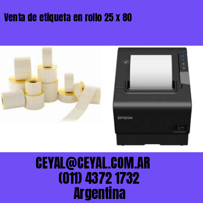 Venta de etiqueta en rollo 25 x 80