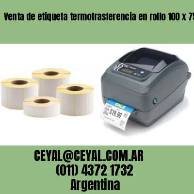 Venta de etiqueta termotrasferencia en rollo 100 x 75