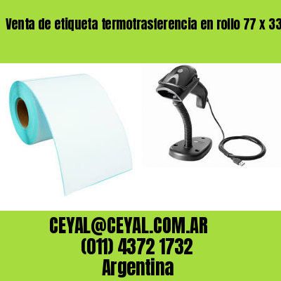 Venta de etiqueta termotrasferencia en rollo 77 x 33