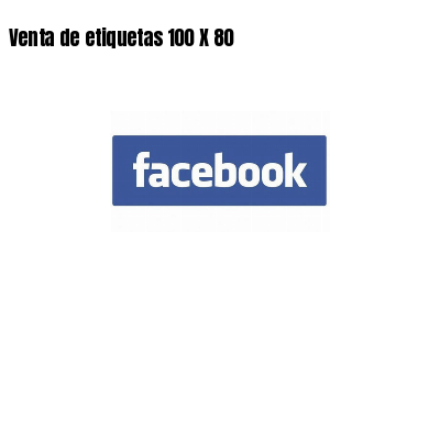 Venta de etiquetas 100 X 80