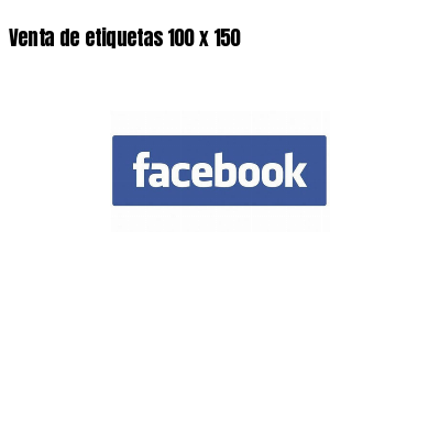 Venta de etiquetas 100 x 150
