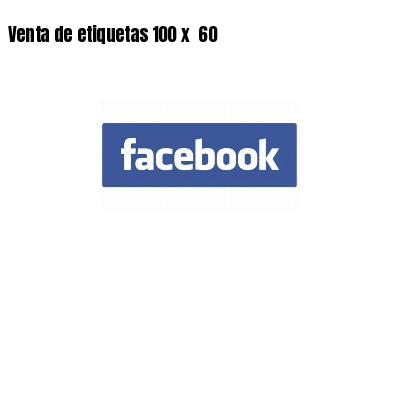 Venta de etiquetas 100 x  60