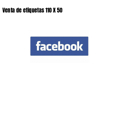 Venta de etiquetas 110 X 50