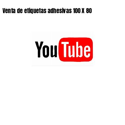 Venta de etiquetas adhesivas 100 X 80