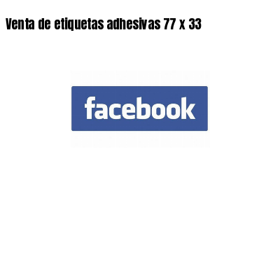 Venta de etiquetas adhesivas 77 x 33