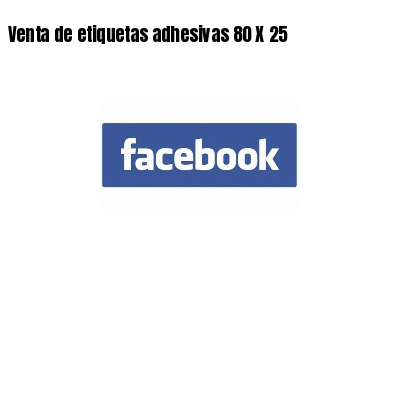Venta de etiquetas adhesivas 80 X 25