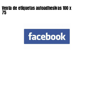 Venta de etiquetas autoadhesivas 100 x 75