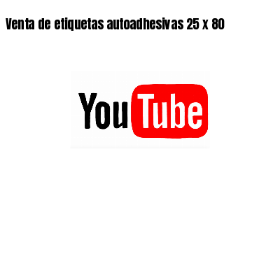 Venta de etiquetas autoadhesivas 25 x 80