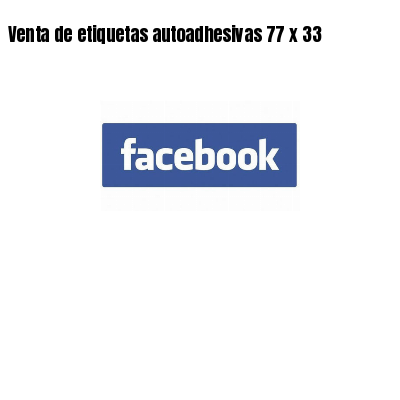 Venta de etiquetas autoadhesivas 77 x 33