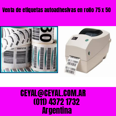 Venta de etiquetas autoadhesivas en rollo 75 x 50