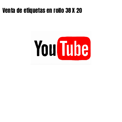 Venta de etiquetas en rollo 38 X 20