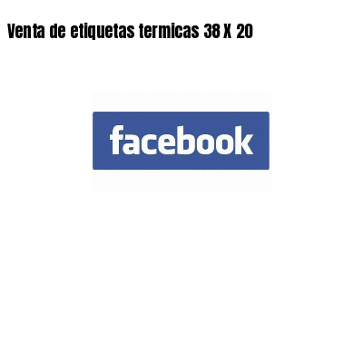 Venta de etiquetas termicas 38 X 20