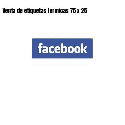 Venta de etiquetas termicas 75 x 25
