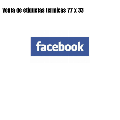 Venta de etiquetas termicas 77 x 33