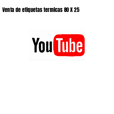 Venta de etiquetas termicas 80 X 25