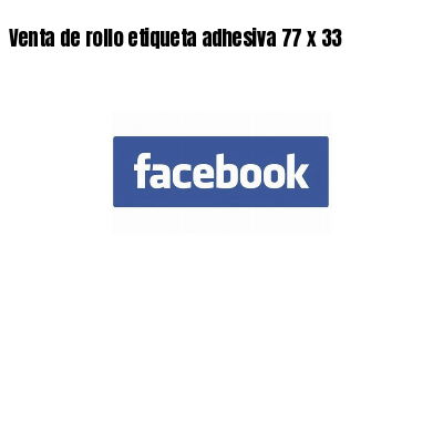 Venta de rollo etiqueta adhesiva 77 x 33
