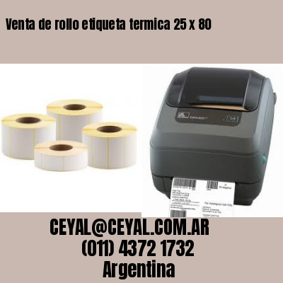 Venta de rollo etiqueta termica 25 x 80