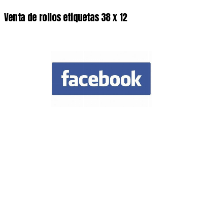 Venta de rollos etiquetas 38 x 12