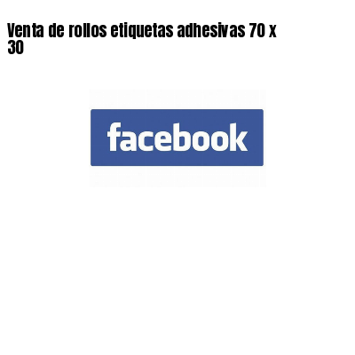 Venta de rollos etiquetas adhesivas 70 x 30