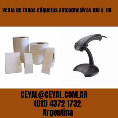 Venta de rollos etiquetas autoadhesivas 100 x  60