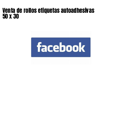 Venta de rollos etiquetas autoadhesivas 50 x 30