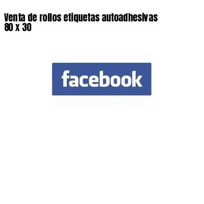 Venta de rollos etiquetas autoadhesivas 80 x 30