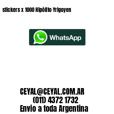 stickers x 1000 Hipólito Yrigoyen