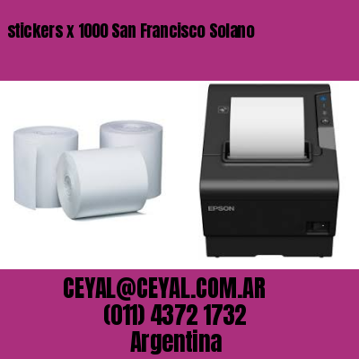 stickers x 1000 San Francisco Solano