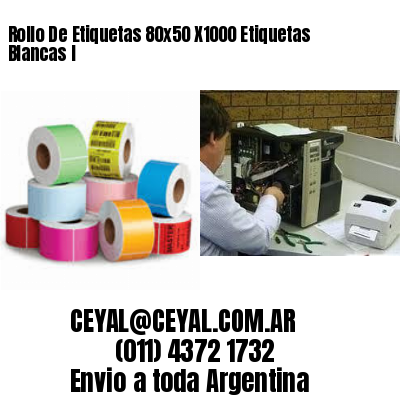 Rollo De Etiquetas 80×50 X1000 Etiquetas Blancas I