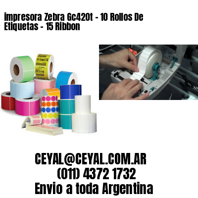 impresora Zebra Gc420t – 10 Rollos De Etiquetas – 15 Ribbon