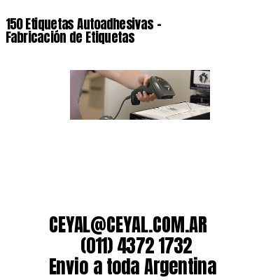150 Etiquetas Autoadhesivas – Fabricación de Etiquetas