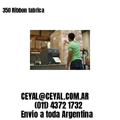 350 Ribbon fabrica