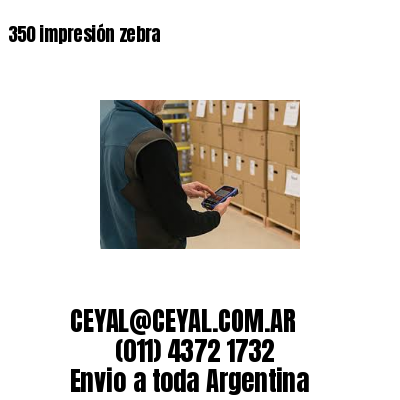 350 impresión zebra