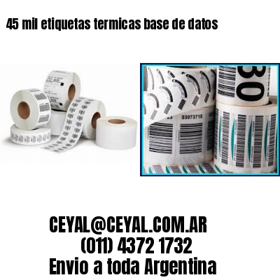45 mil etiquetas termicas base de datos